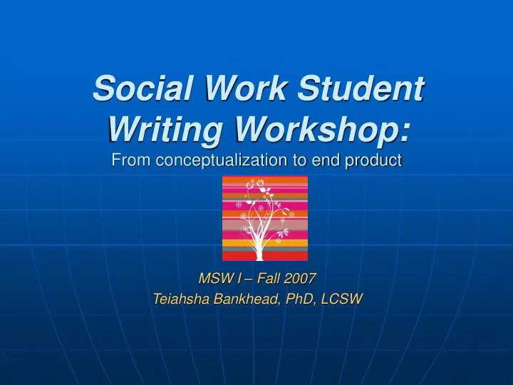 social work student writing workshop from conceptualization to end product