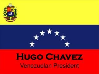 Hugo Chavez Venezuelan President