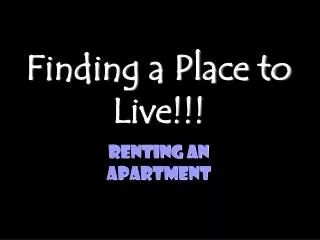 Finding a Place to Live!!!