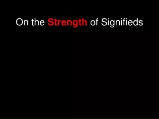 On the Strength of Signifieds