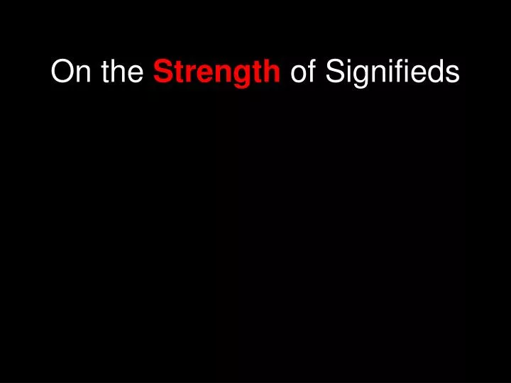 on the strength of signifieds