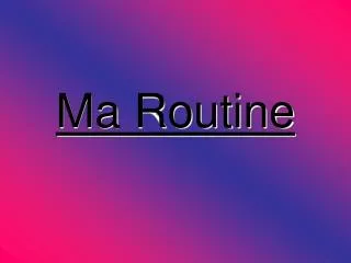 ma routine