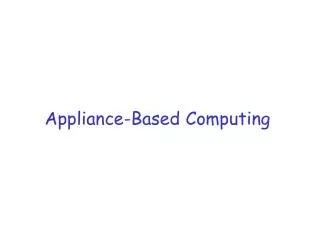 Appliance-Based Computing