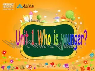 Unit 1 Who is younger?