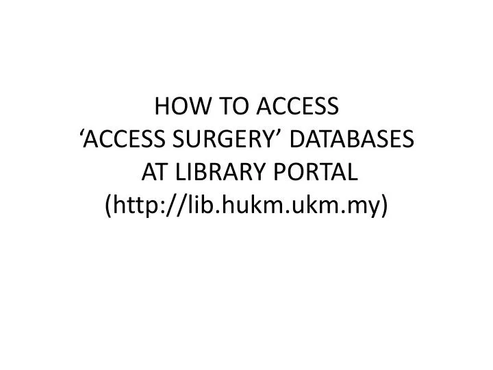 how to access access surgery databases at library portal http lib hukm ukm my