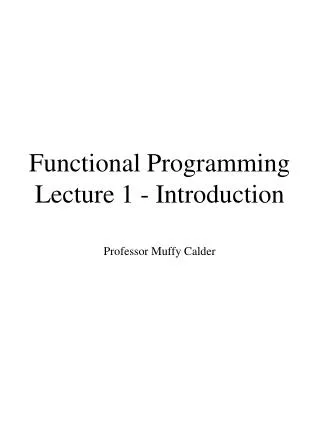 Functional Programming Lecture 1 - Introduction