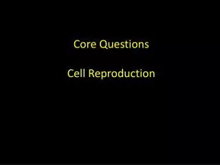 Core Questions Cell Reproduction
