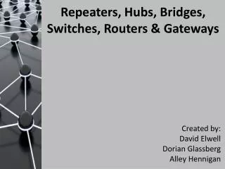 Repeaters, Hubs, Bridges, Switches, Routers &amp; Gateways
