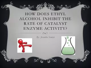 How does ethyl Alcohol inhibit the rate of catalyst enzyme activity?