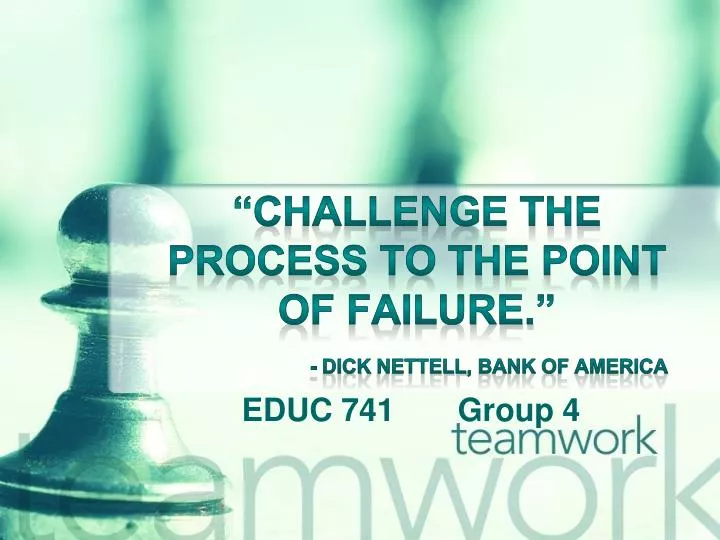 challenge the process to the point of failure dick nettell bank of america
