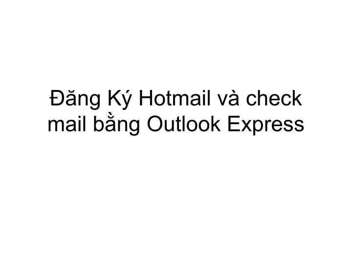 ng k hotmail v check mail b ng outlook express