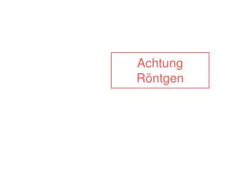 achtung r ntgen