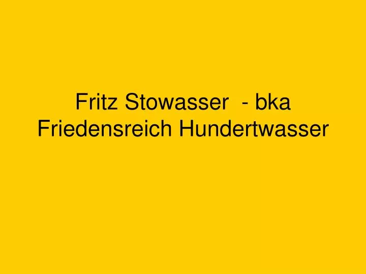 fritz stowasser bka friedensreich hundertwasser