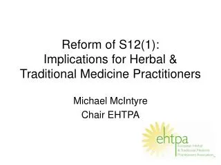 Reform of S12(1): Implications for Herbal &amp; Traditional Medicine Practitioners