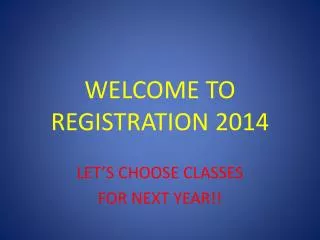 WELCOME TO REGISTRATION 2014