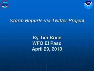 S torm Reports via Twitter Project By Tim Brice WFO El Paso April 29, 2010