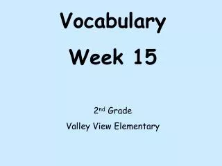 Vocabulary Week 15 2 nd Grade Valley View Elementary