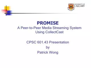 PROMISE A Peer-to-Peer Media Streaming System Using CollectCast CPSC 601.43 Presentation by