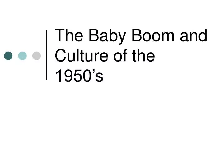 the baby boom and culture of the 1950 s