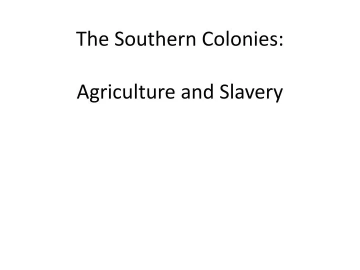 the southern colonies agriculture and slavery