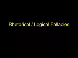 Rhetorical / Logical Fallacies