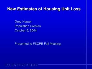 New Estimates of Housing Unit Loss