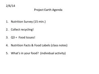 2/6/14 Project Earth Agenda Nutrition Survey (15 min.) Collect recycling! Q3 = Food Issues!
