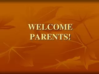 WELCOME PARENTS!