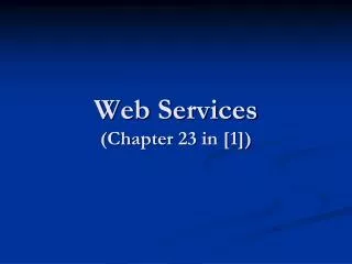 Web Services (Chapter 23 in [1])