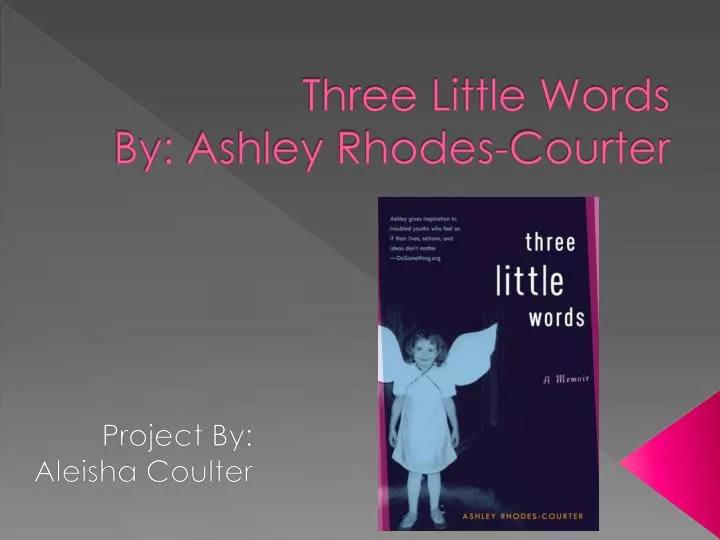 PPT Three Little Words By: Ashley Rhodes Courter PowerPoint