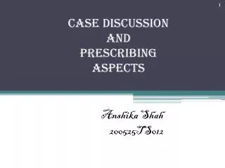 CASE DISCUSSION and Prescribing aspects