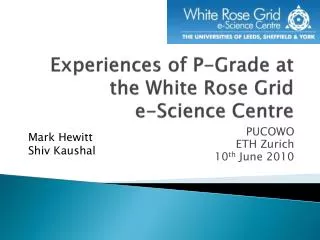 Experiences of P-Grade at the White Rose Grid e-Science Centre