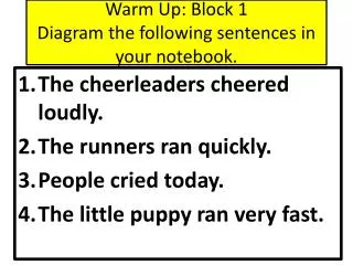Warm Up: Block 1 Diagram the following sentences in your notebook.