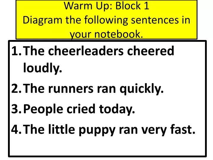 warm up block 1 diagram the following sentences in your notebook