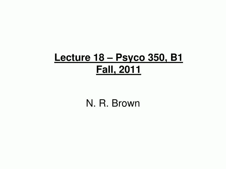 lecture 18 psyco 350 b1 fall 2011