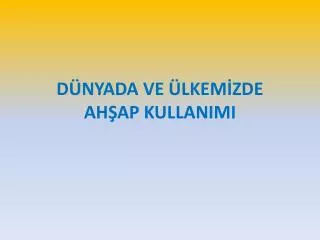 d nyada ve lkem zde ah ap kullanimi