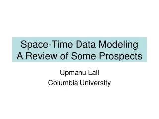 Space-Time Data Modeling A Review of Some Prospects