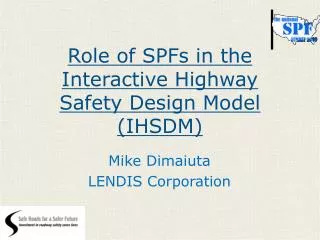 Role of SPFs in the Interactive Highway Safety Design Model (IHSDM)