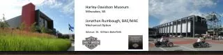 Harley-Davidson Museum Milwaukee, WI. Jonathan Rumbaugh, BAE/MAE Mechanical Option