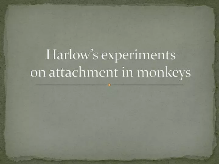 harlow s experiments on attachment in monkeys