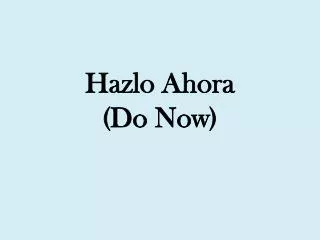 hazlo ahora do now