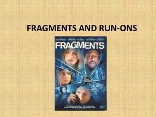 FRAGMENTS AND RUN-ONS