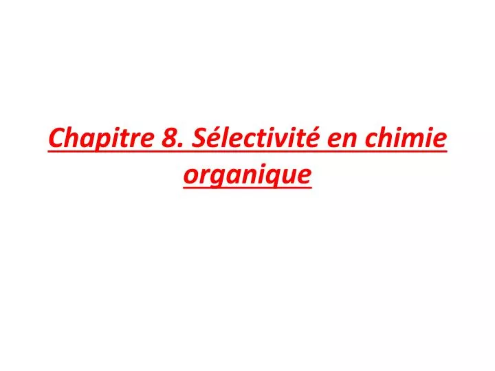 chapitre 8 s lectivit en chimie organique