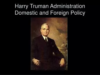 Harry Truman Administration Domestic and Foreign Policy