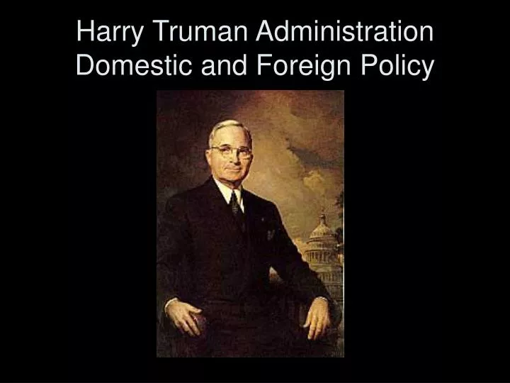 harry truman administration domestic and foreign policy