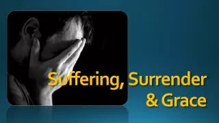 Suffering, Surrender &amp; Grace