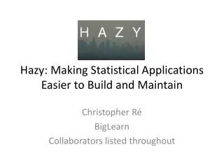 Hazy: Making Statistical Applications Easier to Build and Maintain