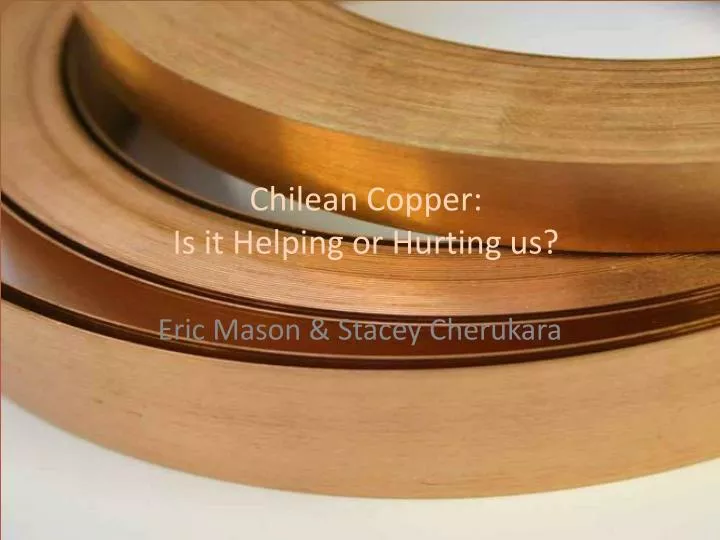 chilean copper is it helping or hurting us