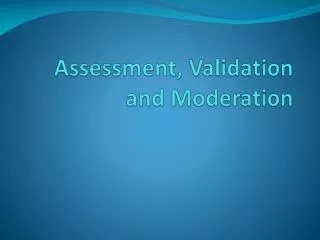 Assessment, Validation and Moderation