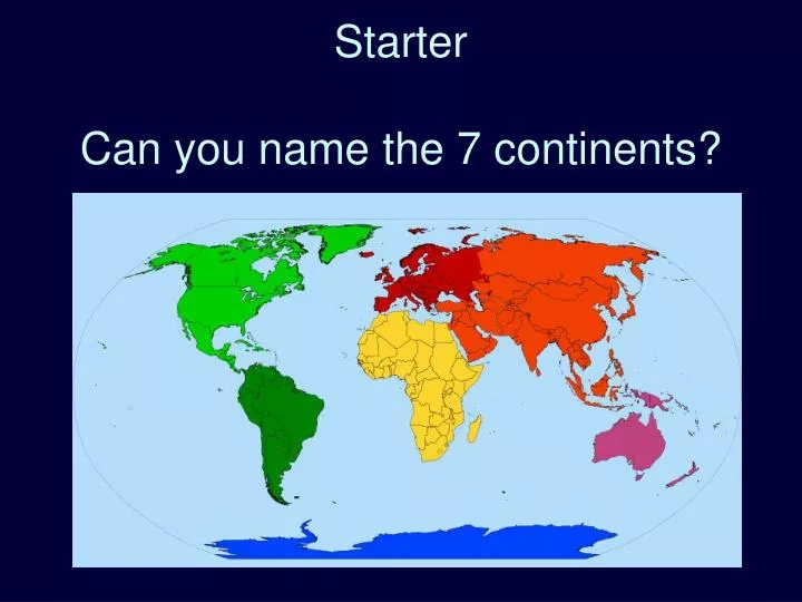 starter can you name the 7 continents